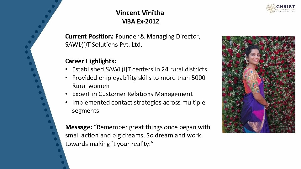 Vincent Vinitha MBA Ex-2012 Current Position: Founder & Managing Director, SAWL(i)T Solutions Pvt. Ltd.