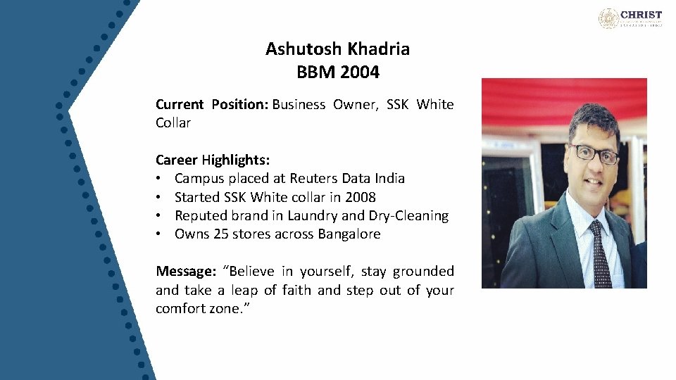 Ashutosh Khadria BBM 2004 Current Position: Business Owner, SSK White Collar Career Highlights: •