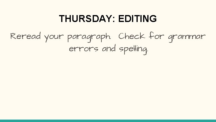 THURSDAY: EDITING Reread your paragraph. Check for grammar errors and spelling. 