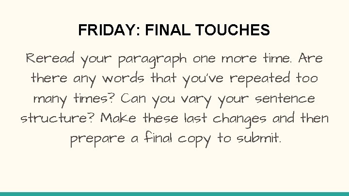 FRIDAY: FINAL TOUCHES Reread your paragraph one more time. Are there any words that