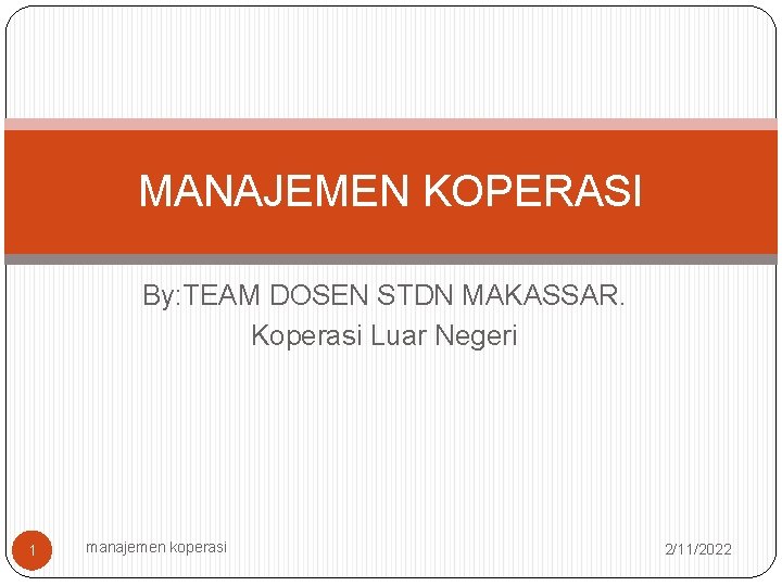 MANAJEMEN KOPERASI By: TEAM DOSEN STDN MAKASSAR. Koperasi Luar Negeri 1 manajemen koperasi 2/11/2022