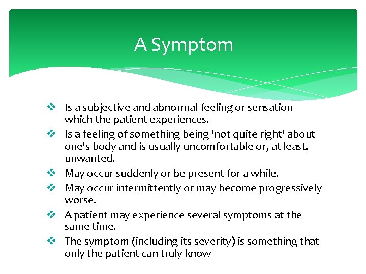 A Symptom v Is a subjective and abnormal feeling or sensation which the patient