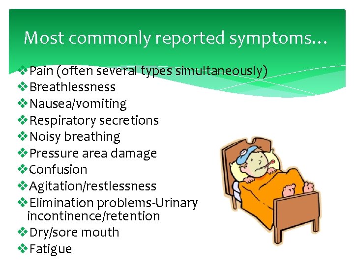 Most commonly reported symptoms… v. Pain (often several types simultaneously) v. Breathlessness v. Nausea/vomiting