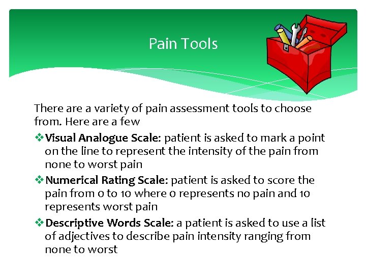Pain Tools There a variety of pain assessment tools to choose from. Here a