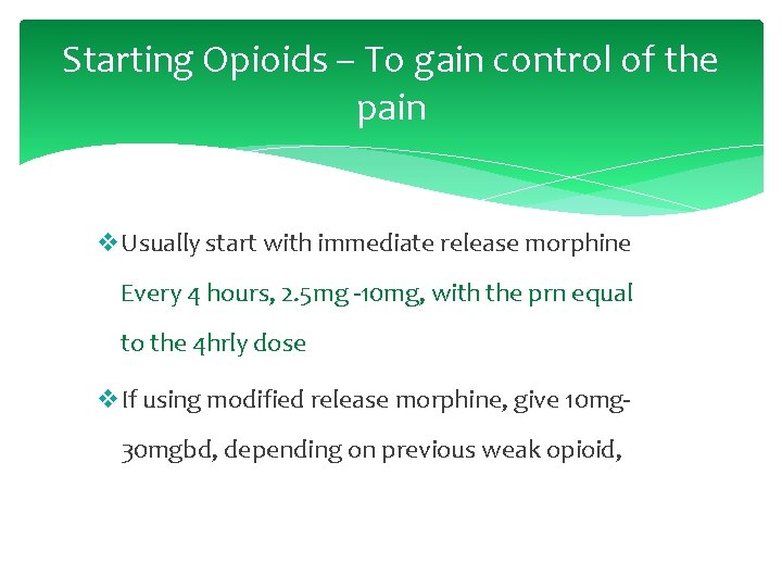 Starting Opioids – To gain control of the pain v. Usually start with immediate