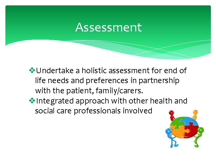 Assessment v. Undertake a holistic assessment for end of life needs and preferences in