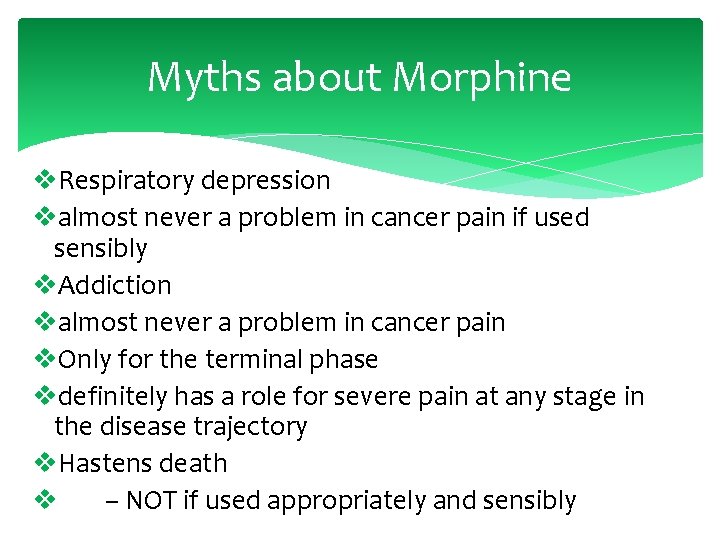 Myths about Morphine v. Respiratory depression valmost never a problem in cancer pain if