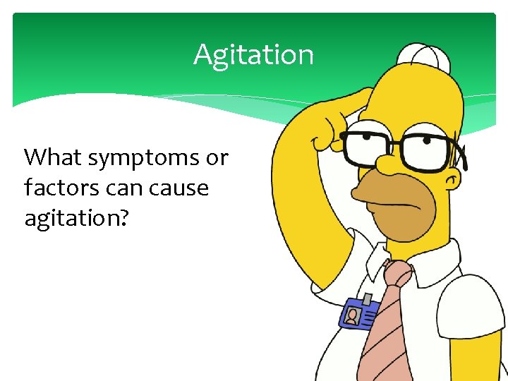 Agitation What symptoms or factors can cause agitation? 