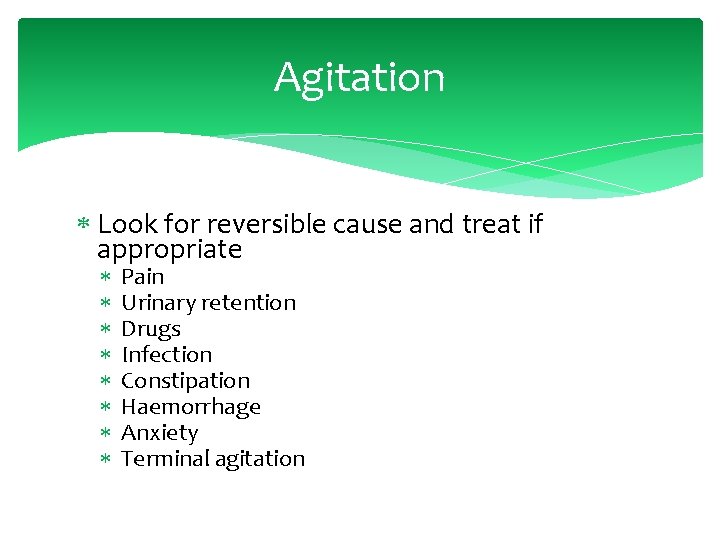 Agitation Look for reversible cause and treat if appropriate Pain Urinary retention Drugs Infection