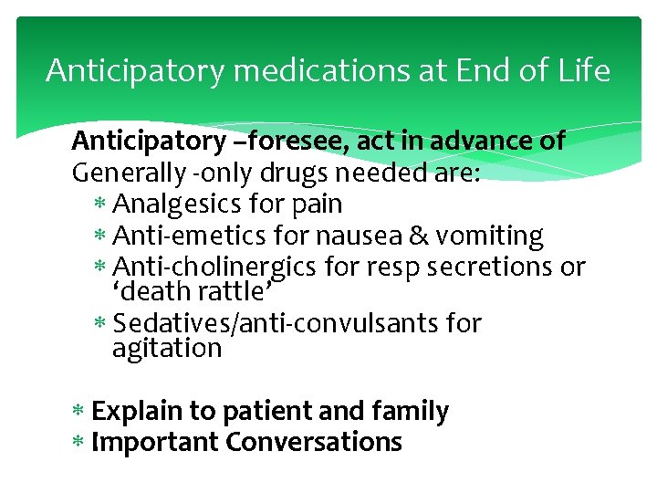Anticipatory medications at End of Life Anticipatory –foresee, act in advance of Generally -only