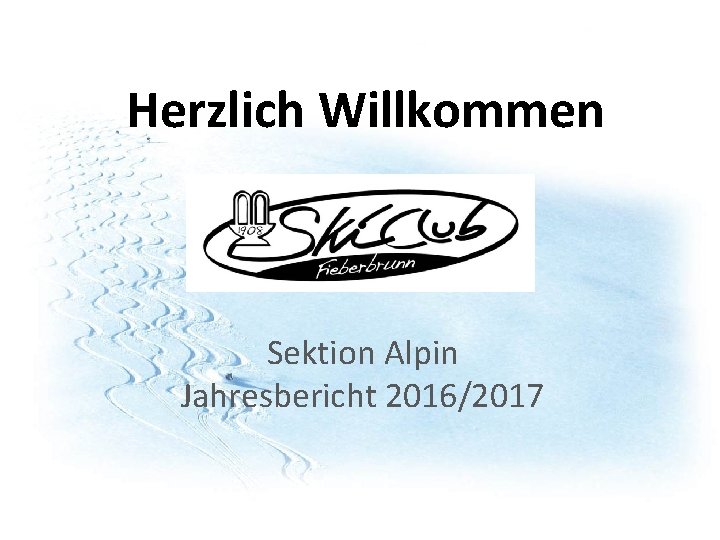 Herzlich Willkommen Sektion Alpin Jahresbericht 2016/2017 