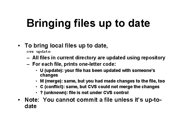 Bringing files up to date • To bring local files up to date, cvs