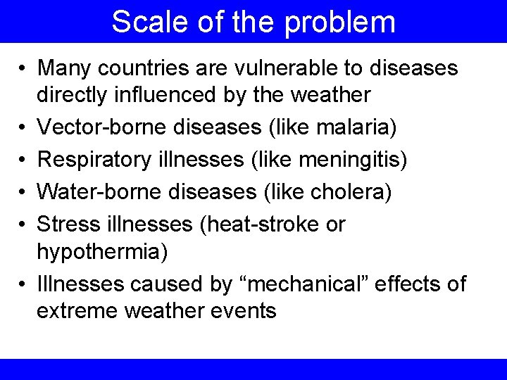 Scale of the problem • Many countries are vulnerable to diseases directly influenced by