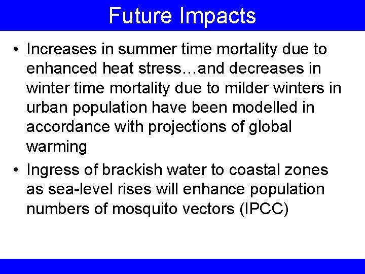 Future Impacts • Increases in summer time mortality due to enhanced heat stress…and decreases