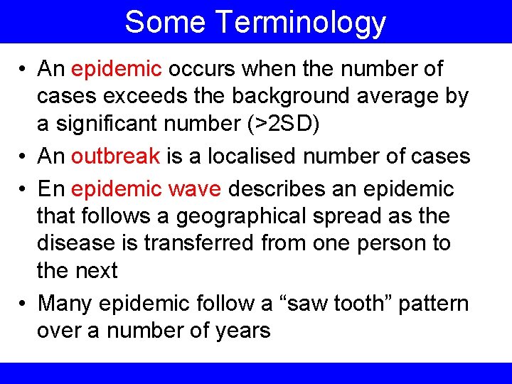 Some Terminology • An epidemic occurs when the number of cases exceeds the background