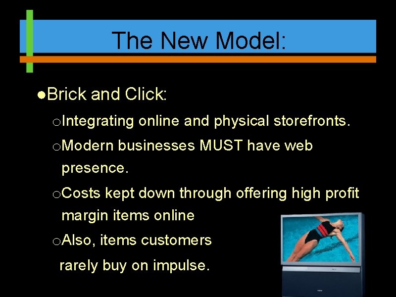 The New Model: ●Brick and Click: o. Integrating online and physical storefronts. o. Modern