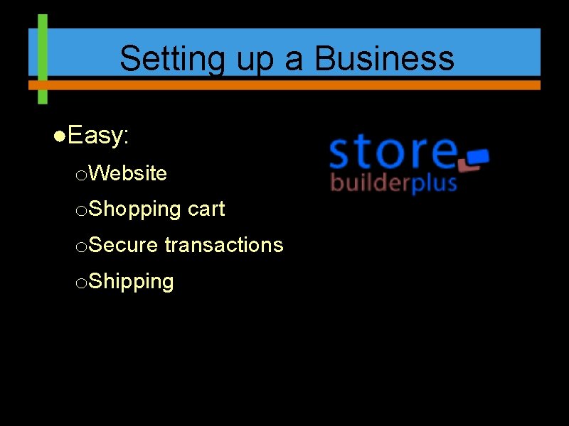 Setting up a Business ●Easy: o. Website o. Shopping cart o. Secure transactions o.