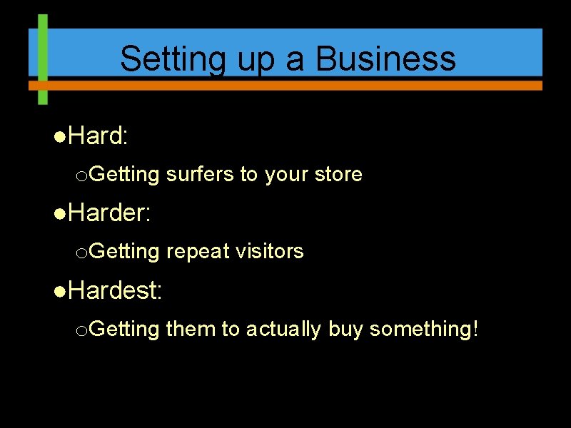 Setting up a Business ●Hard: o. Getting surfers to your store ●Harder: o. Getting