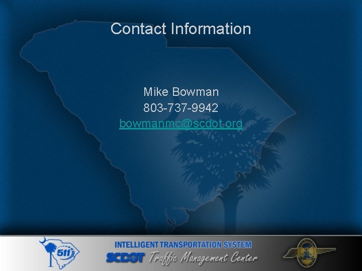 Contact Information Mike Bowman 803 -737 -9942 bowmanmc@scdot. org 