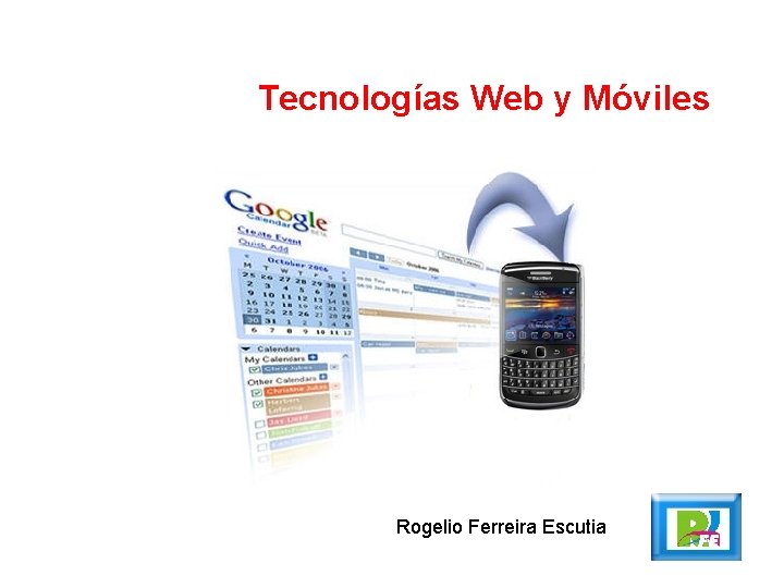 Tecnologías Web y Móviles Rogelio Ferreira Escutia 
