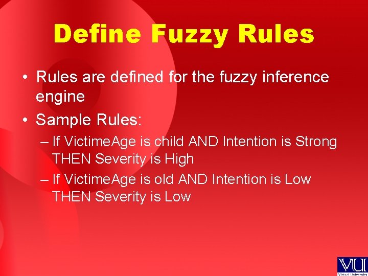 Define Fuzzy Rules • Rules are defined for the fuzzy inference engine • Sample