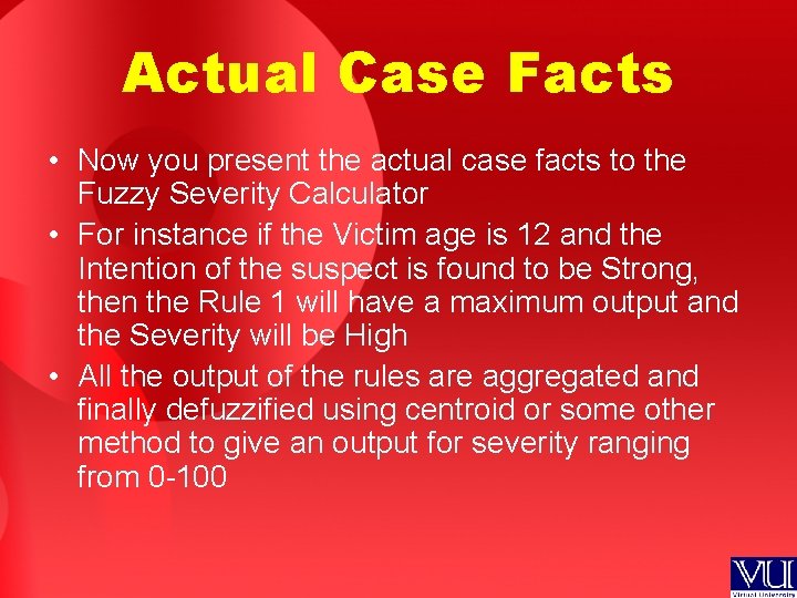 Actual Case Facts • Now you present the actual case facts to the Fuzzy