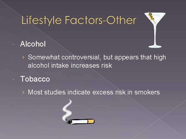  Alcohol › Somewhat controversial, but appears that high alcohol intake increases risk Tobacco