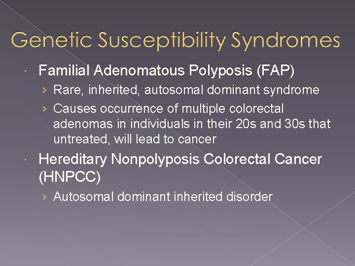  Familial Adenomatous Polyposis (FAP) › Rare, inherited, autosomal dominant syndrome › Causes occurrence
