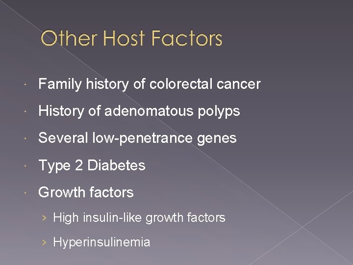  Family history of colorectal cancer History of adenomatous polyps Several low-penetrance genes Type