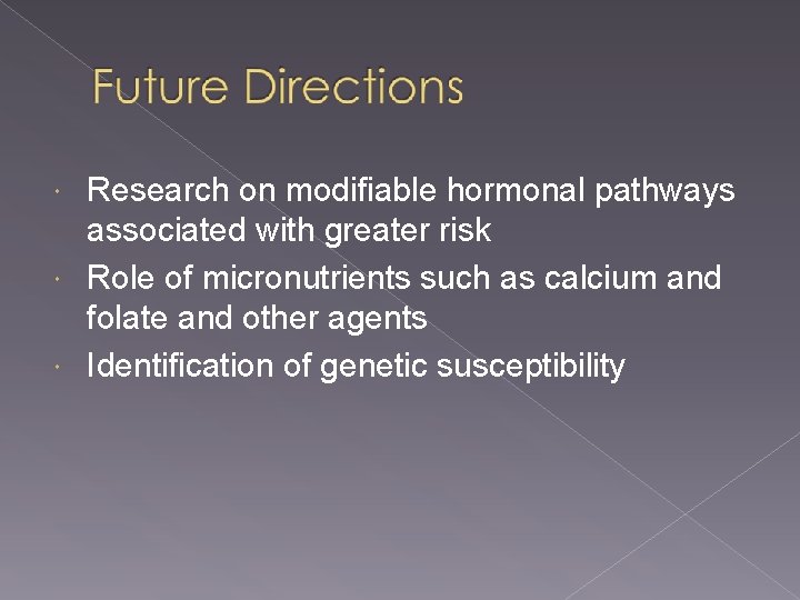 Research on modifiable hormonal pathways associated with greater risk Role of micronutrients such as