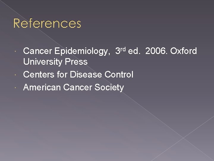 Cancer Epidemiology, 3 rd ed. 2006. Oxford University Press Centers for Disease Control American