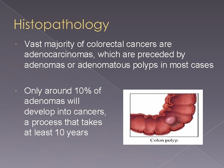  Vast majority of colorectal cancers are adenocarcinomas, which are preceded by adenomas or