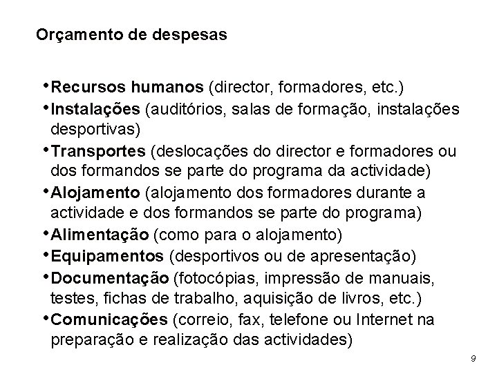 Orçamento de despesas • Recursos humanos (director, formadores, etc. ) • Instalações (auditórios, salas