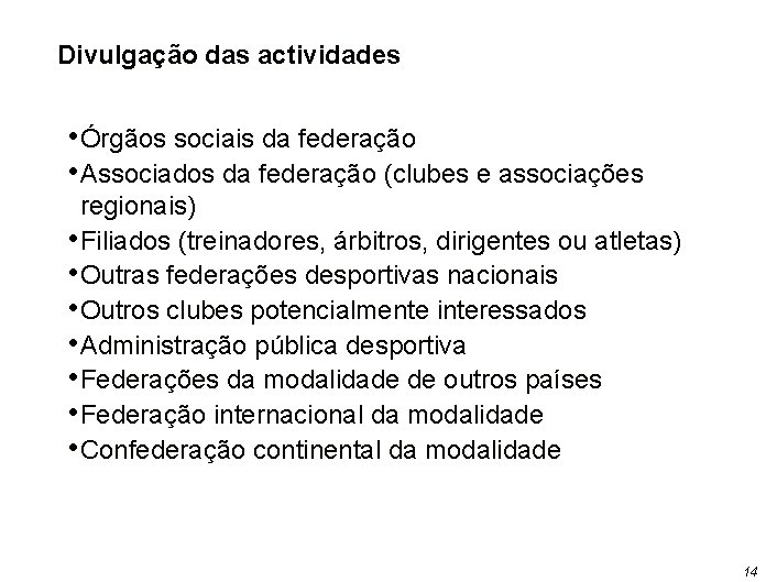 Divulgação das actividades • Órgãos sociais da federação • Associados da federação (clubes e