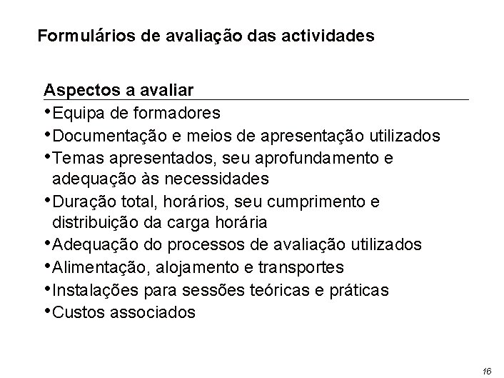 Formulários de avaliação das actividades Aspectos a avaliar • Equipa de formadores • Documentação