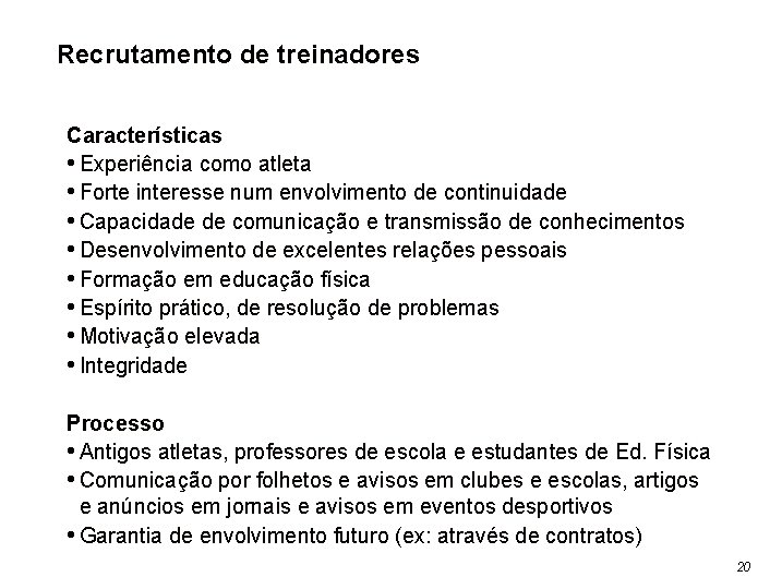 Recrutamento de treinadores Características • Experiência como atleta • Forte interesse num envolvimento de