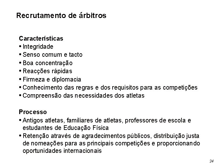 Recrutamento de árbitros Características • Integridade • Senso comum e tacto • Boa concentração