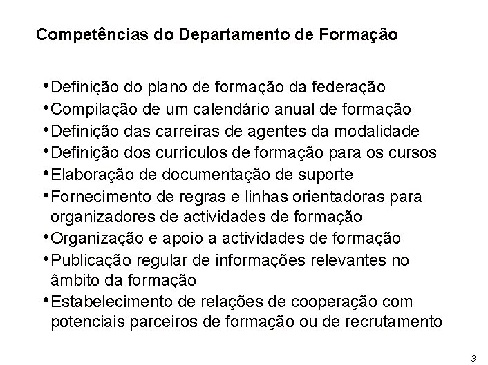 Competências do Departamento de Formação • Definição do plano de formação da federação •