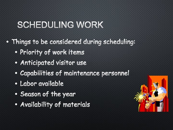 SCHEDULING WORK • THINGS • • • TO BE CONSIDERED DURING SCHEDULING: PRIORITY OF