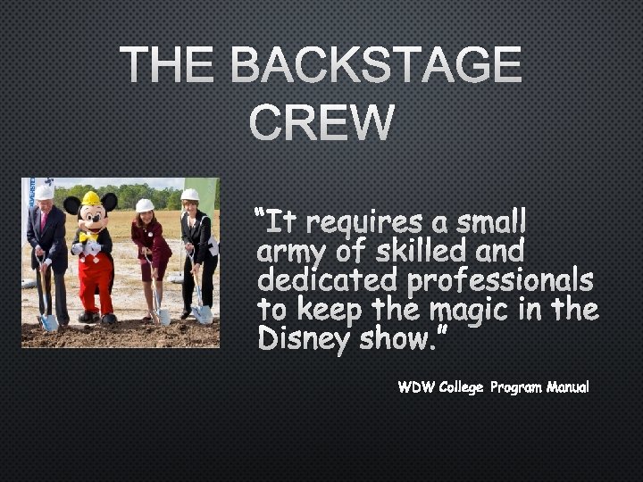 THE BACKSTAGE CREW “IT REQUIRES A SMALL ARMY OF SKILLED AND DEDICATED PROFESSIONALS TO