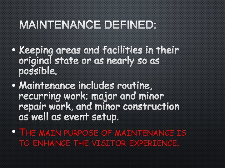 MAINTENANCE DEFINED: • KEEPING AREAS AND FACILITIES IN THEIR ORIGINAL STATE OR AS NEARLY