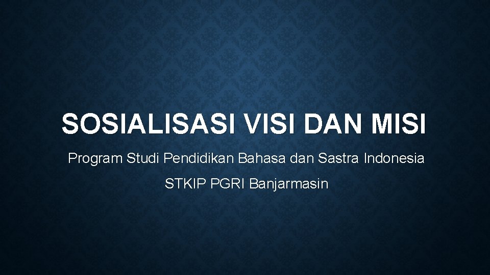 SOSIALISASI VISI DAN MISI Program Studi Pendidikan Bahasa dan Sastra Indonesia STKIP PGRI Banjarmasin