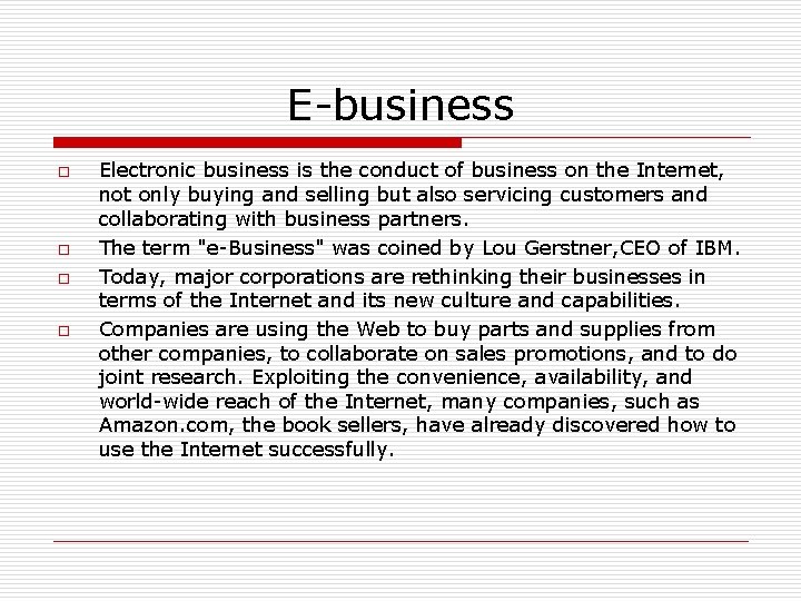 E-business o o Electronic business is the conduct of business on the Internet, not