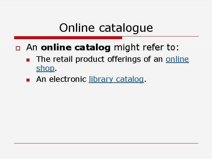 Online catalogue o An online catalog might refer to: n n The retail product