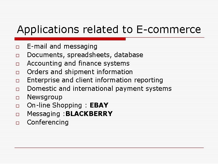 Applications related to E-commerce o o o o o E-mail and messaging Documents, spreadsheets,