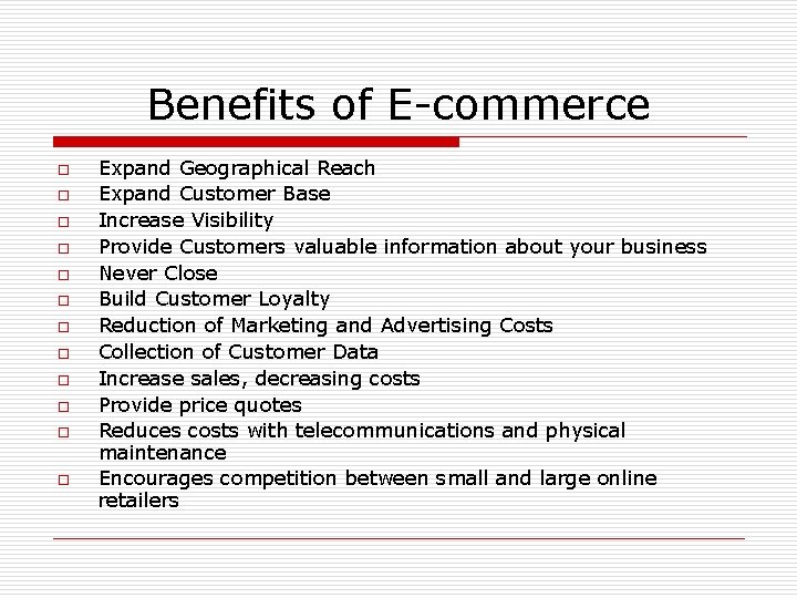 Benefits of E-commerce o o o Expand Geographical Reach Expand Customer Base Increase Visibility