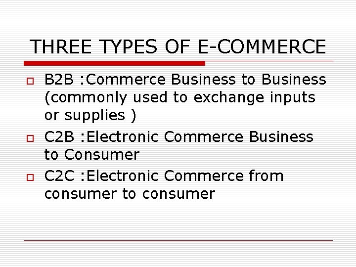 THREE TYPES OF E-COMMERCE o o o B 2 B : Commerce Business to