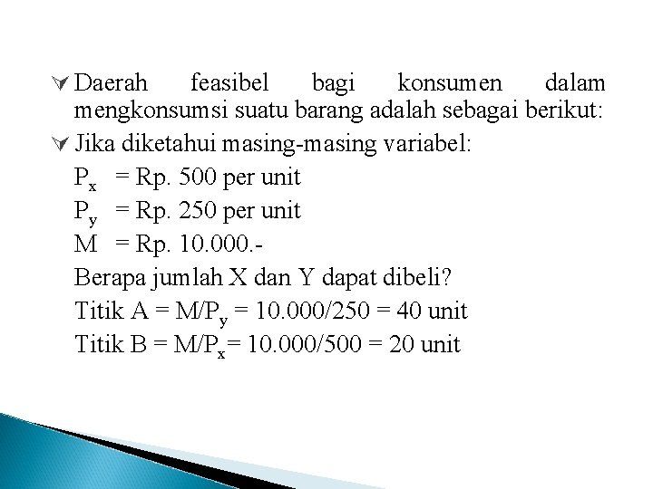 Ú Daerah feasibel bagi konsumen dalam mengkonsumsi suatu barang adalah sebagai berikut: Ú Jika