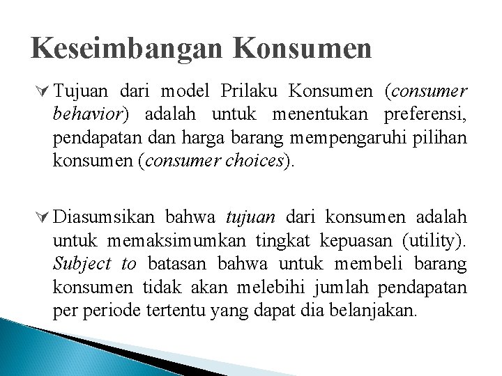 Keseimbangan Konsumen Ú Tujuan dari model Prilaku Konsumen (consumer behavior) adalah untuk menentukan preferensi,