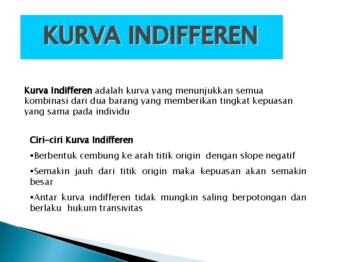 KURVA INDIFFEREN Kurva Indifferen adalah kurva yang menunjukkan semua kombinasi dari dua barang yang